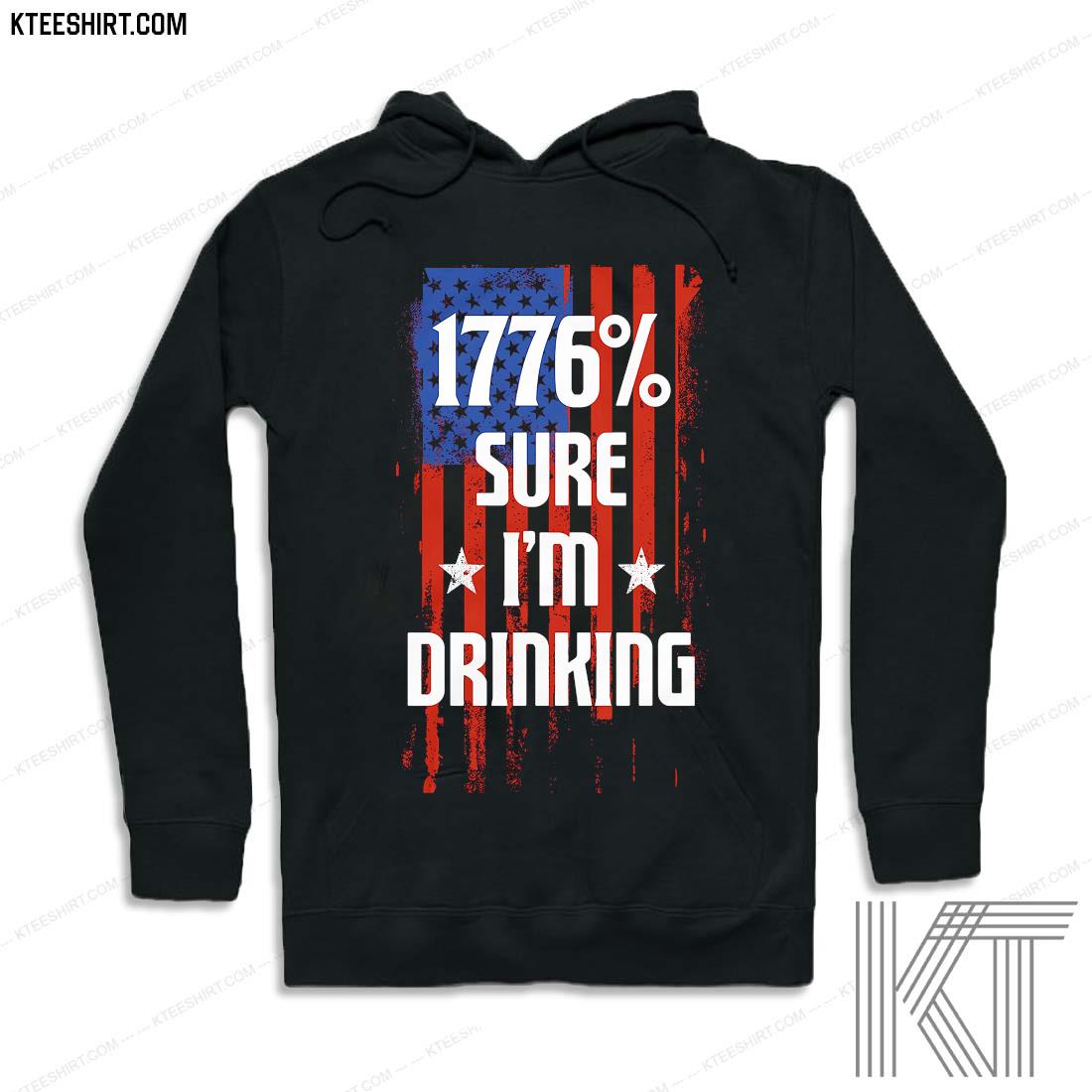 1776 Percent Sure I'm Drinking American Flag Shirt hoodie