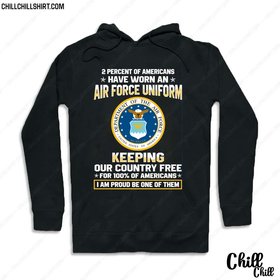 2 Percent Of Americans Have Worn An Air Force Uniform Keeping Our Country Free For 100_ Of American Shirt Hoodie