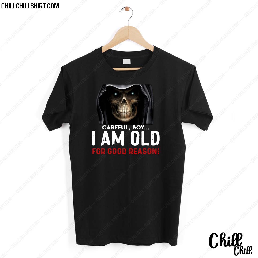 Death Careful Boy I Am Old For Good Reason Shirt