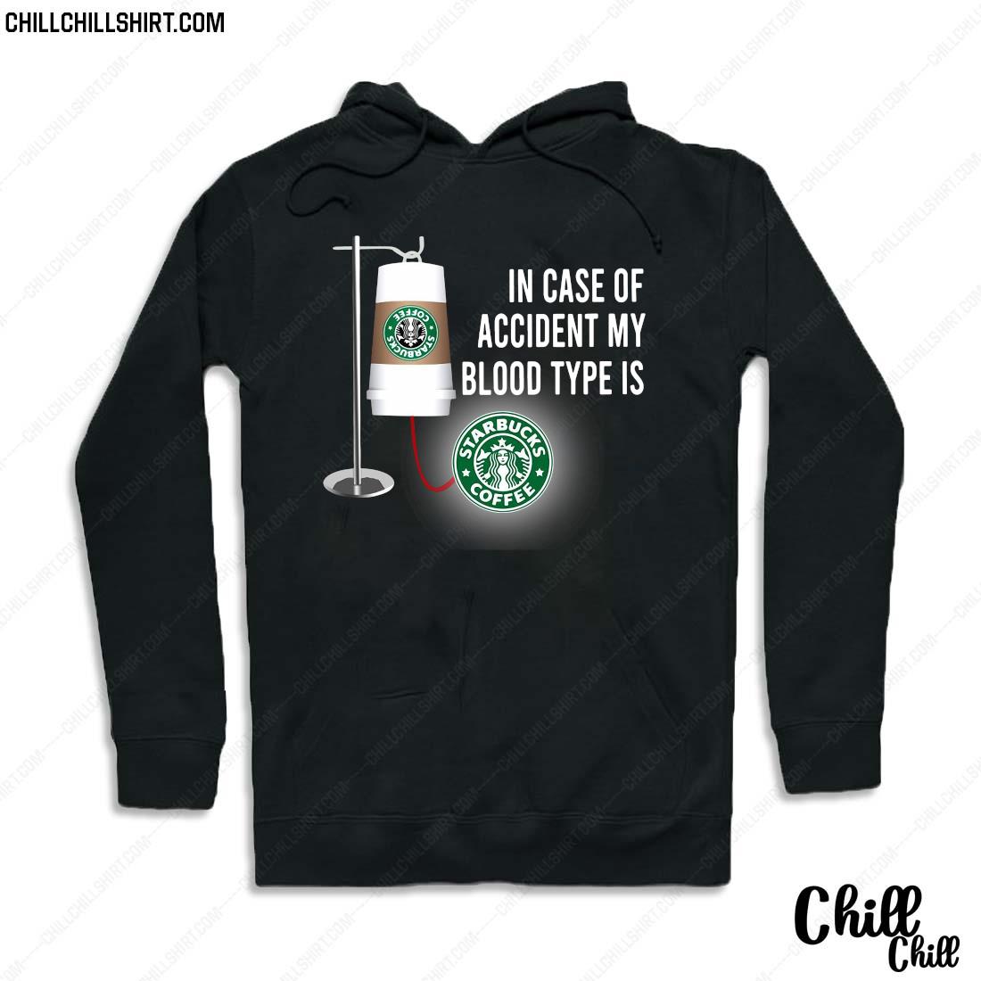 In Case Of Accident My Blood Type Is Starbucks Coffee Shirt Hoodie