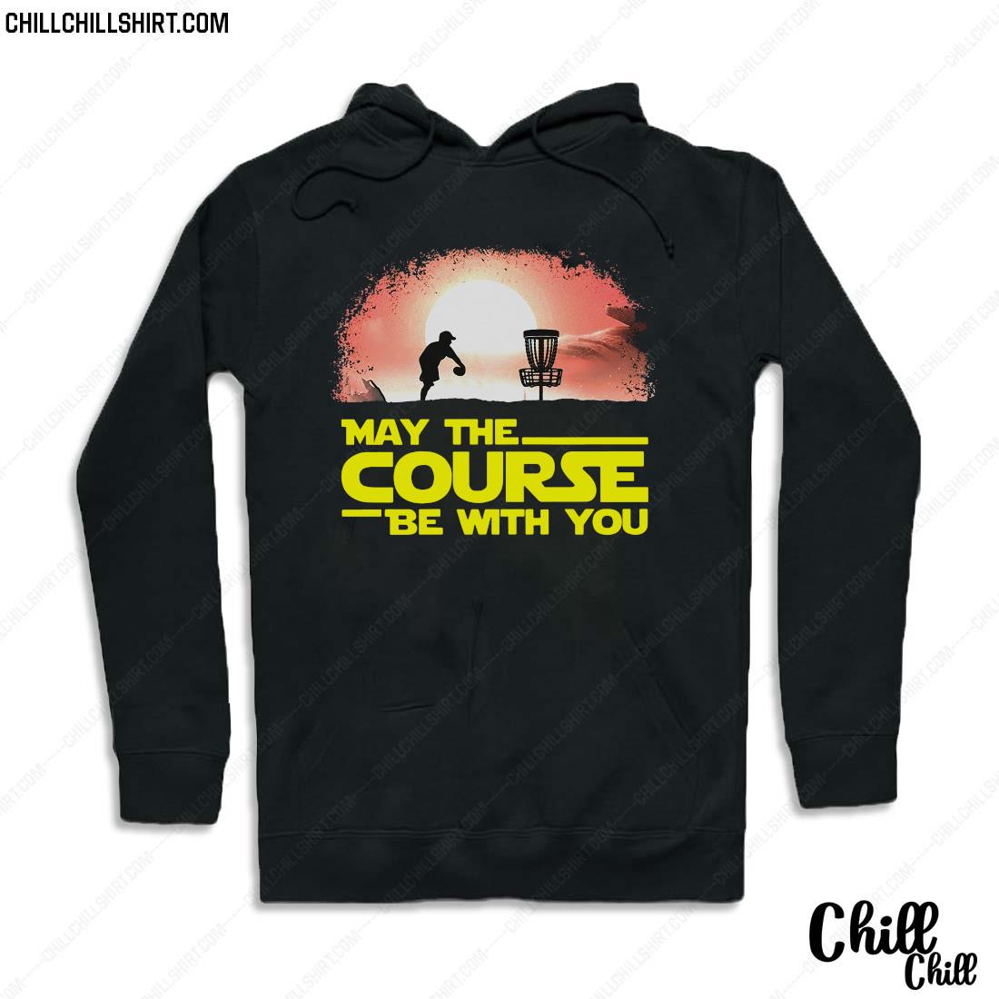 May The Course Be With You Disc Golf Shirt Hoodie