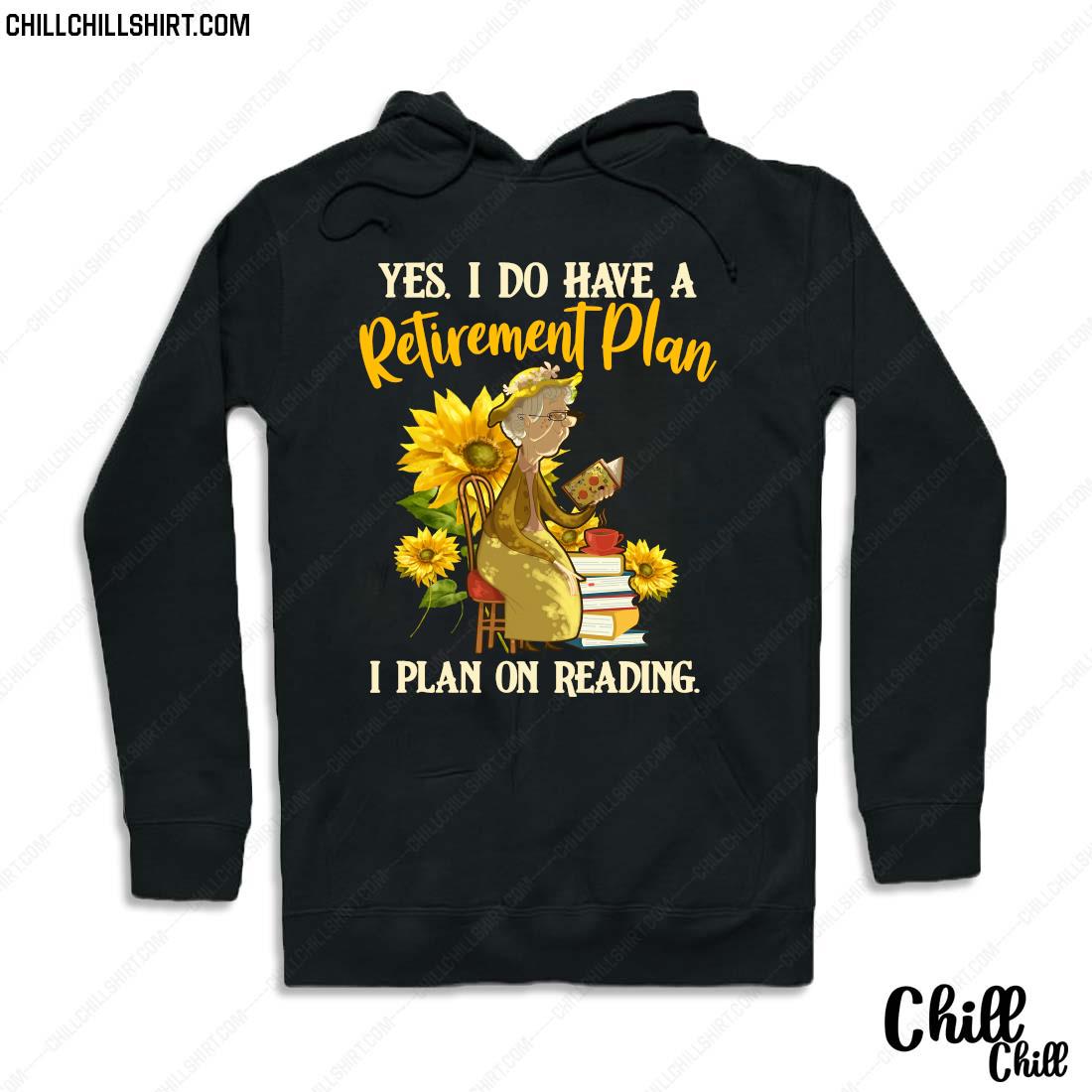 Official Yes I Do Have A Retirement Plan I Plan On Reading Shirt Hoodie