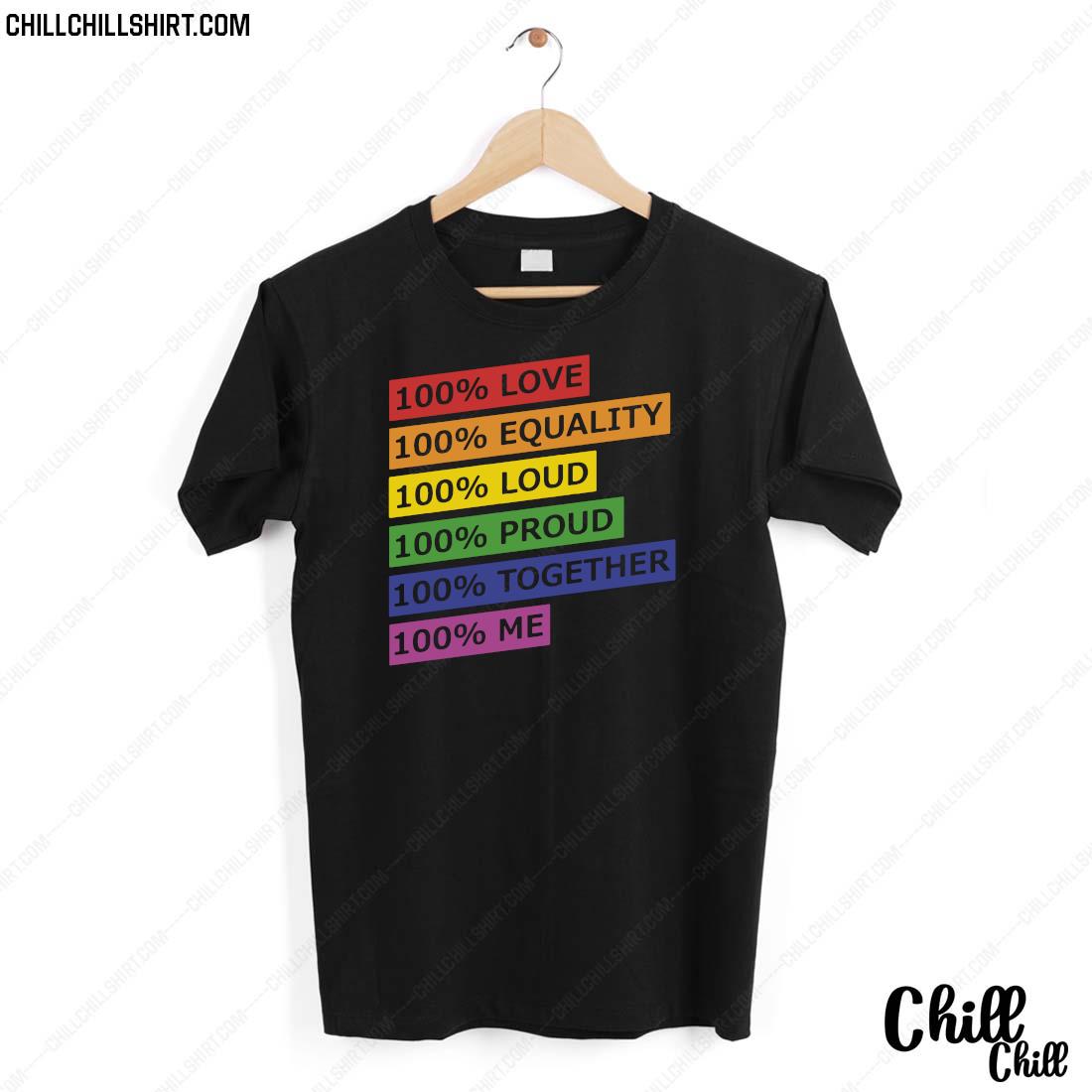 100 Love Equality Loud Proud Together Me Shirt