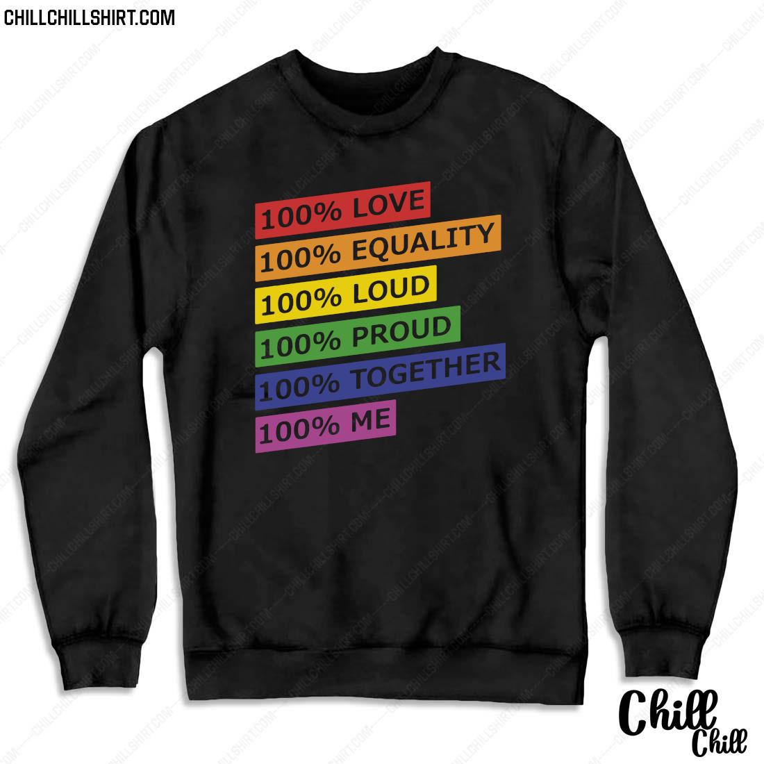 100 Love Equality Loud Proud Together Me Shirt Sweater