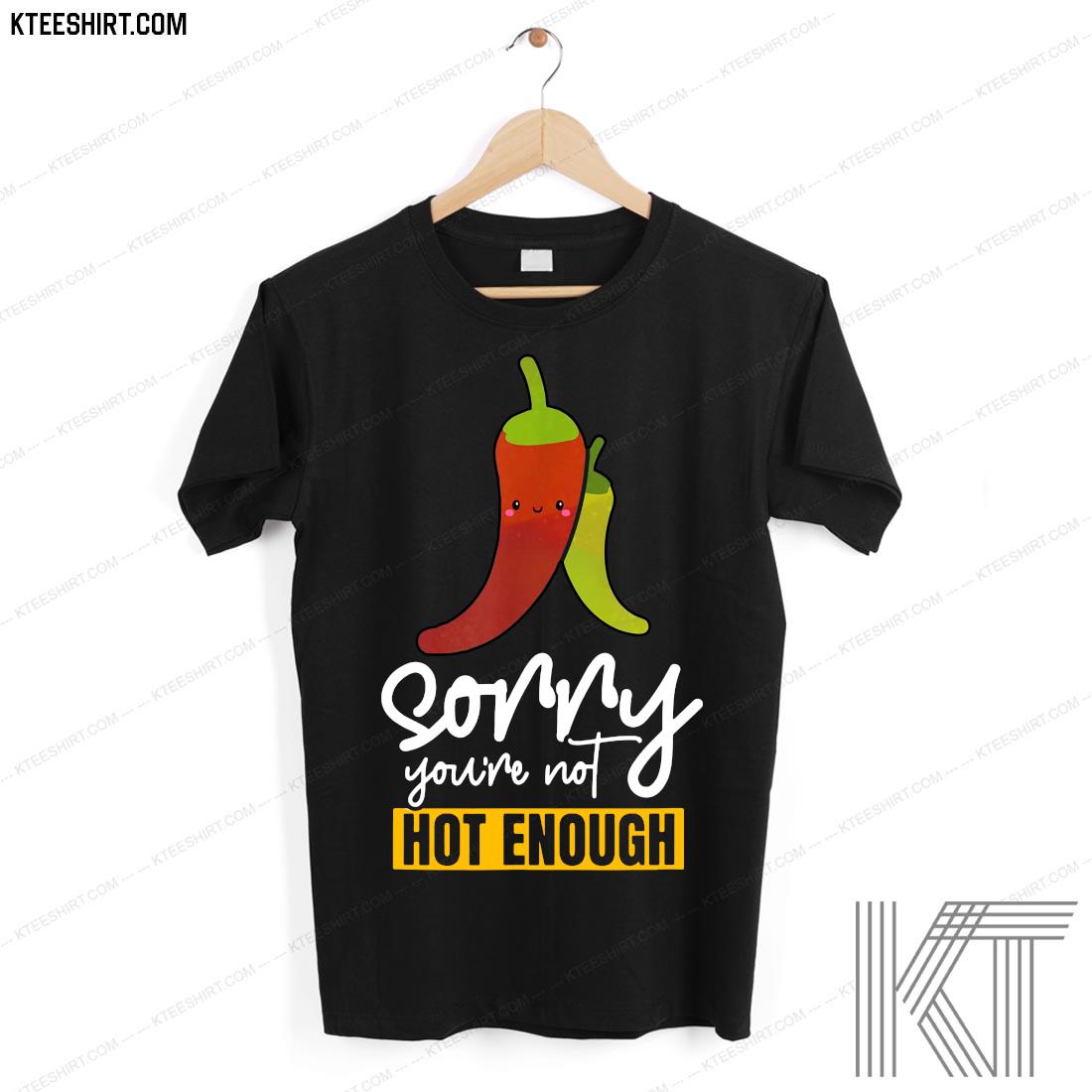2021 Sorry You Are Not Hot Enough Funny Humorous Shirt