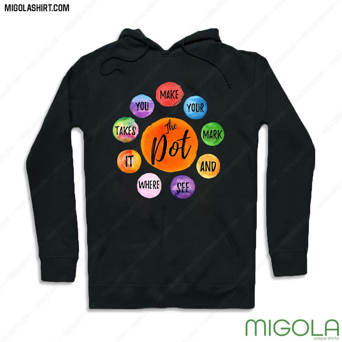 2021 Make Your Mark Dot Day See Where It Takes You The Dot Shirt hoodie