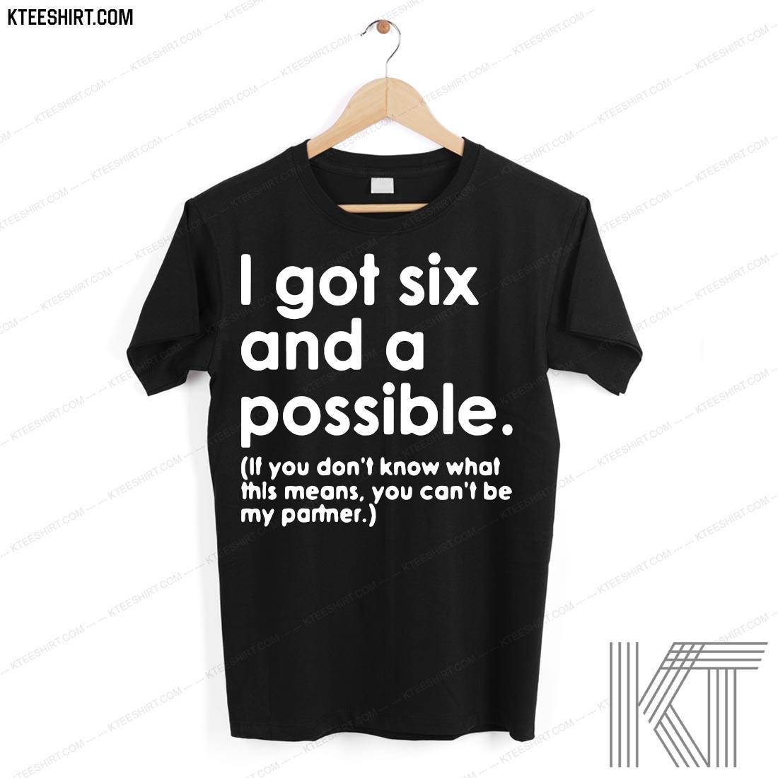 I Got Six And A Possible Shirt