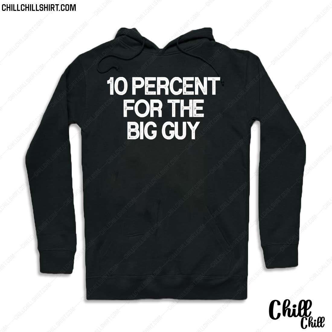 10 Percent For The Big Guy Shirt Hoodie