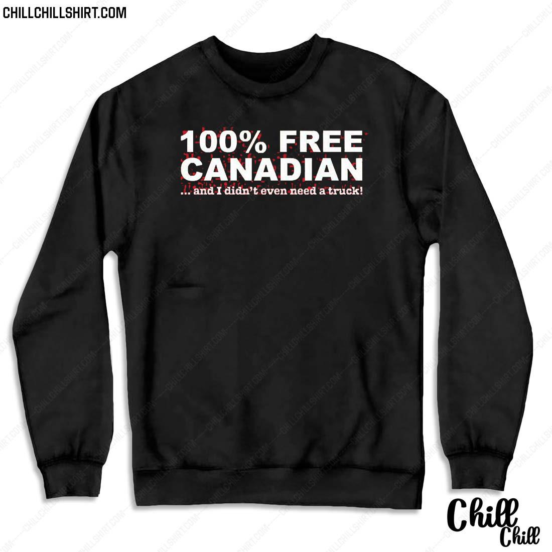 100 Free Canadian And I Didn’t Even Need A Truck Shirt Sweater