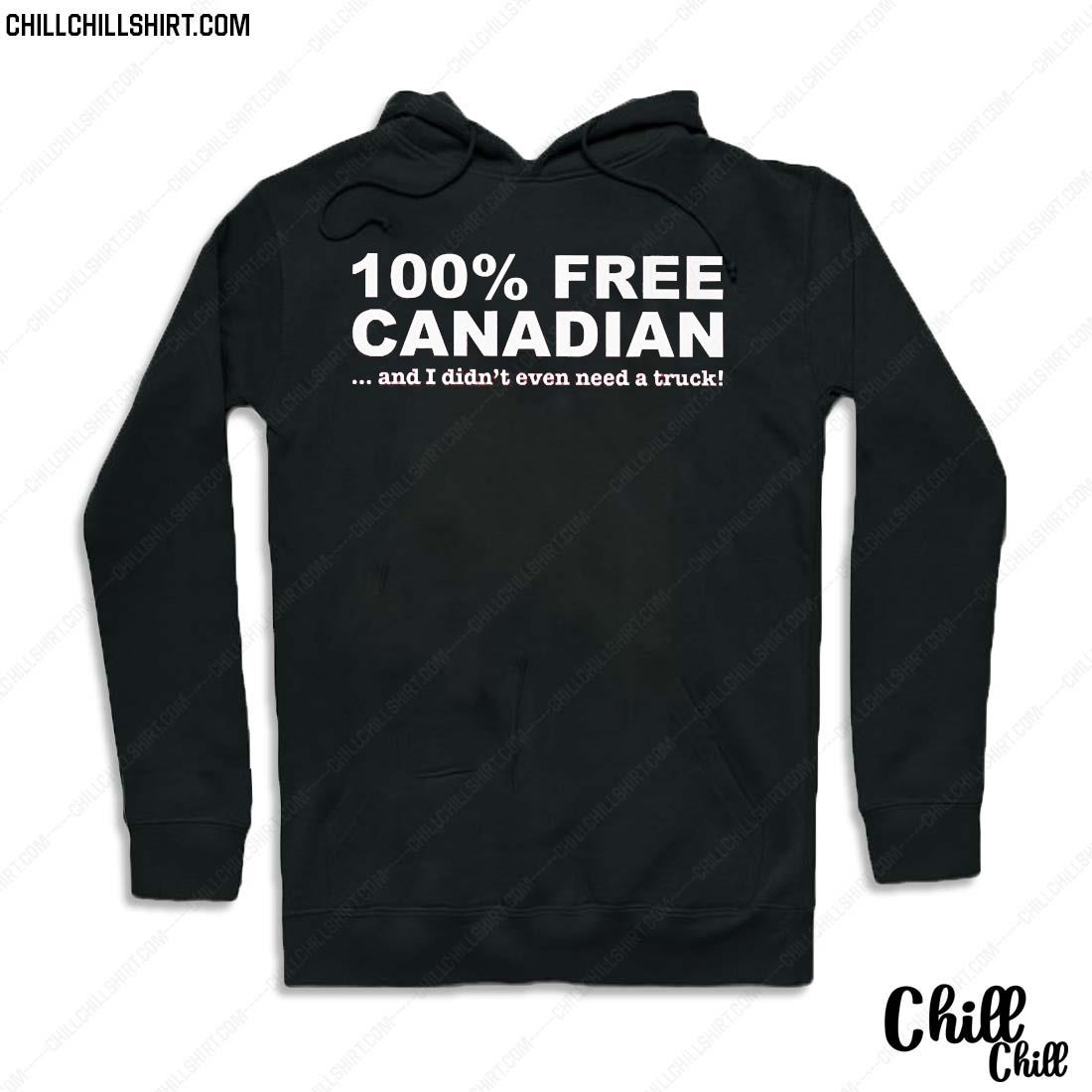 100 Frees Canadian And I Didn't Even Need A Truck Shirt Hoodie