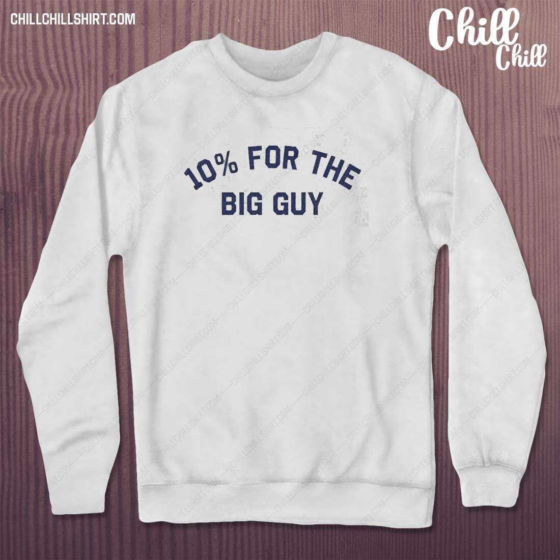 10 For The Big Guy Shirt sweater