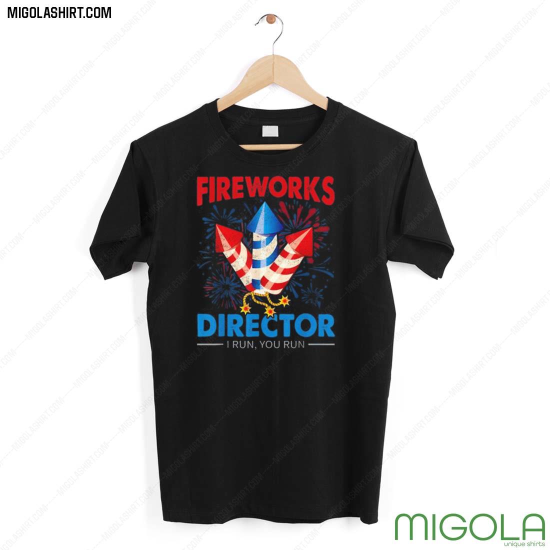 4th Of July – Fireworks Director I Run You Run Fourth July Shirt