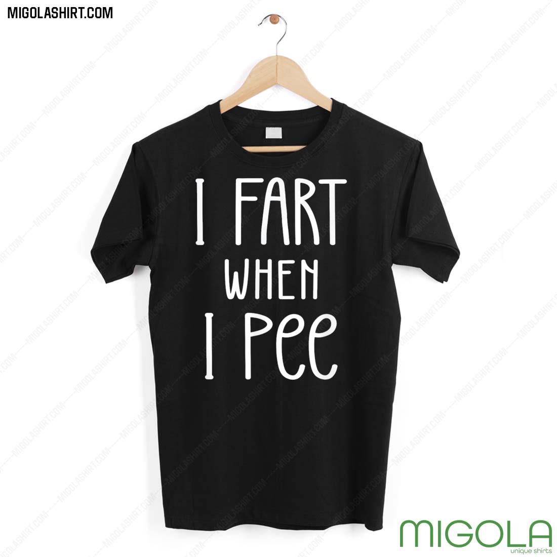 I Fart When I Pee, Farting Father’s Day Shirt