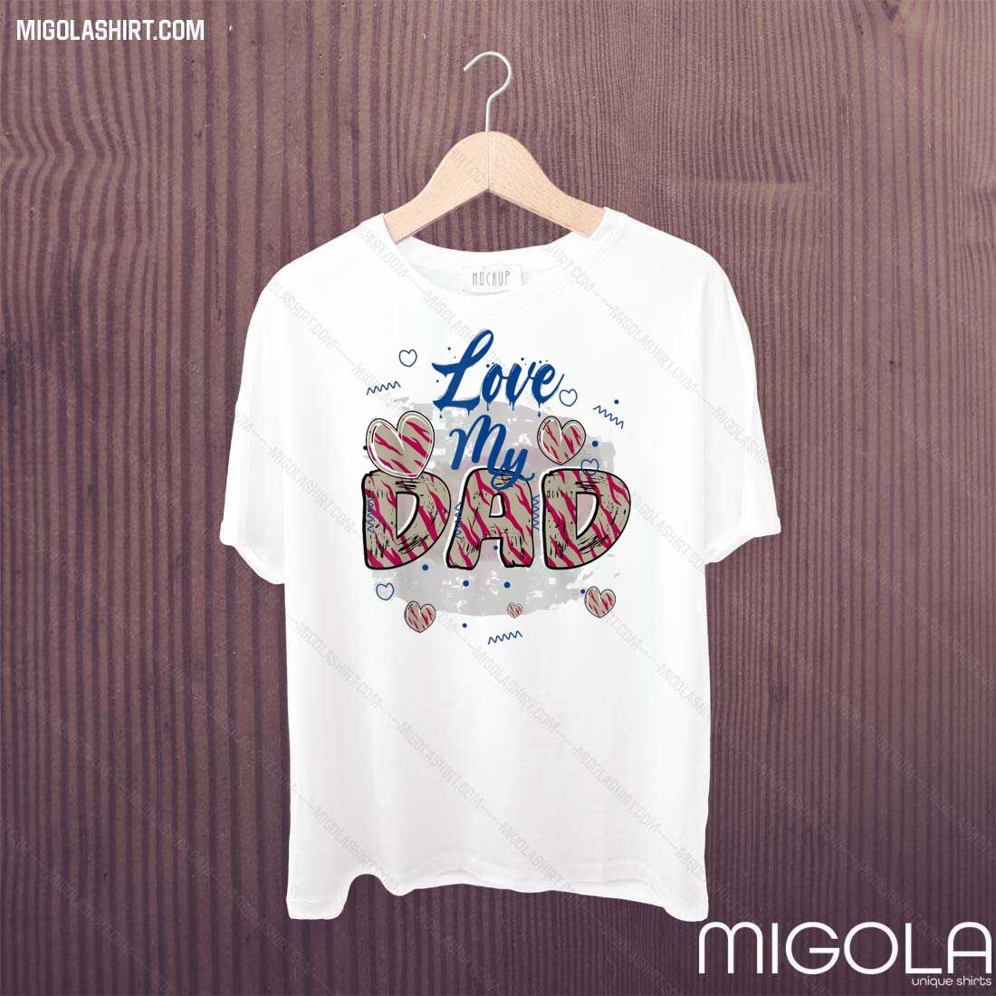 I Love My Dad Father’s Day Daddy Papa Shirt