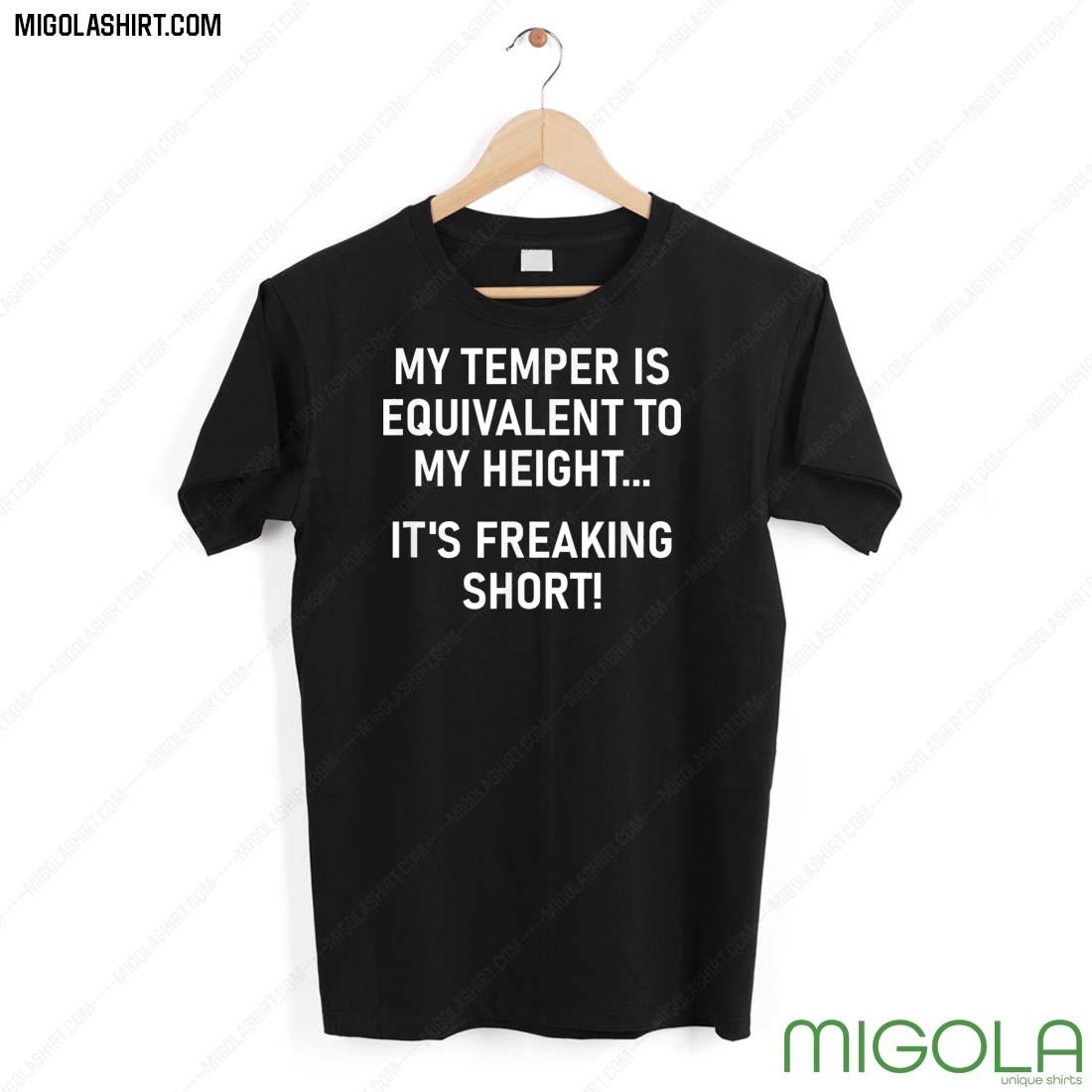 My Temper Is Equivalent To My Height Shirt