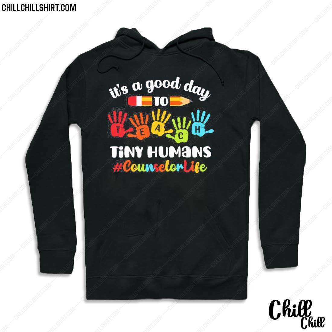 Nice it's A Good Day To Teach Tiny Humans Counselor Life Shirt Hoodie