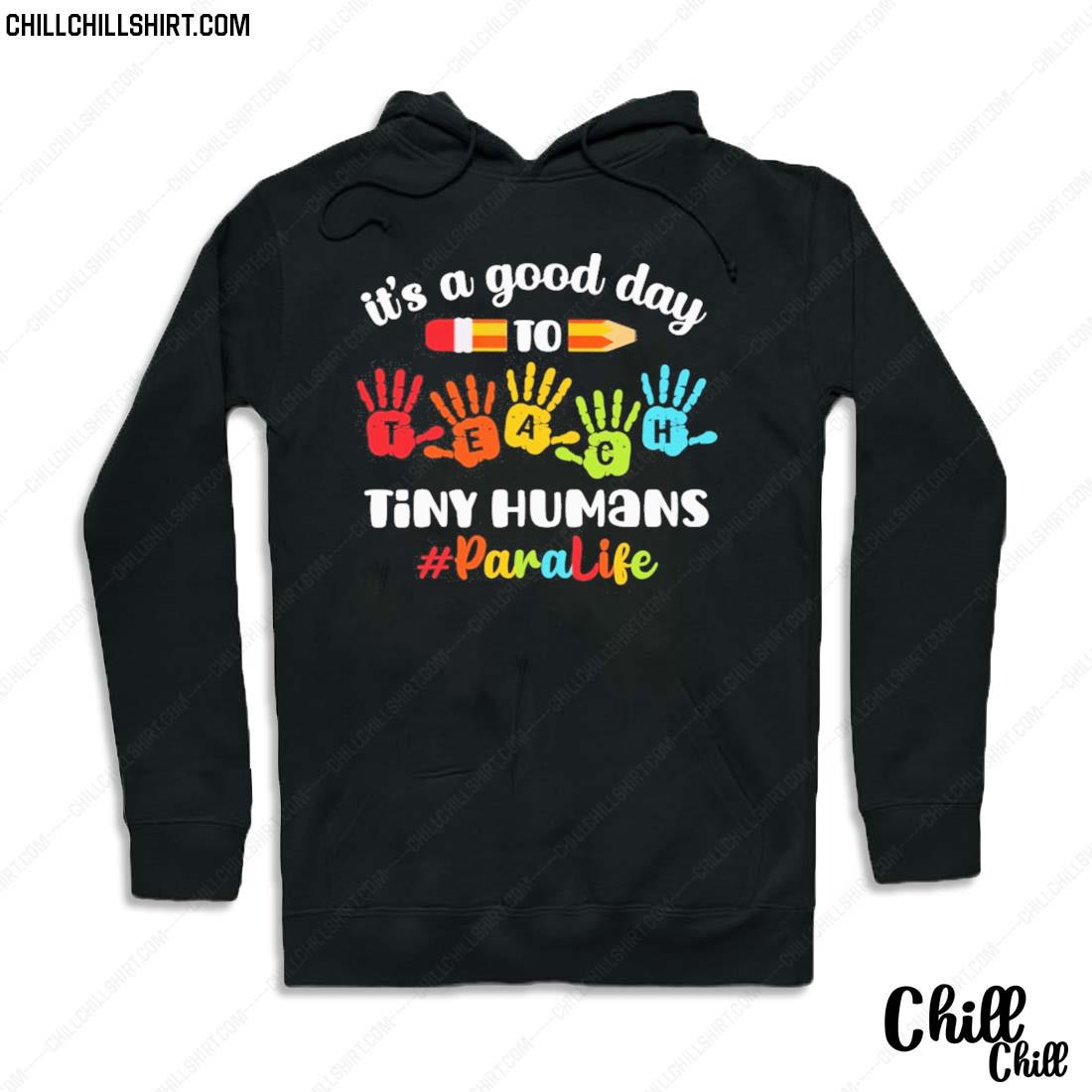 Nice it's A Good Day To Teach Tiny Humans Paraprofessional Life Shirt Hoodie