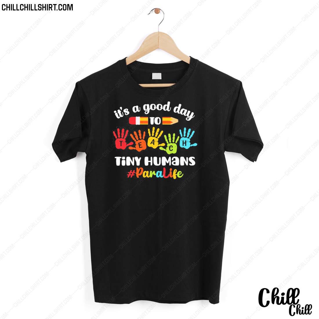 Nice it's A Good Day To Teach Tiny Humans Paraprofessional Life Shirt