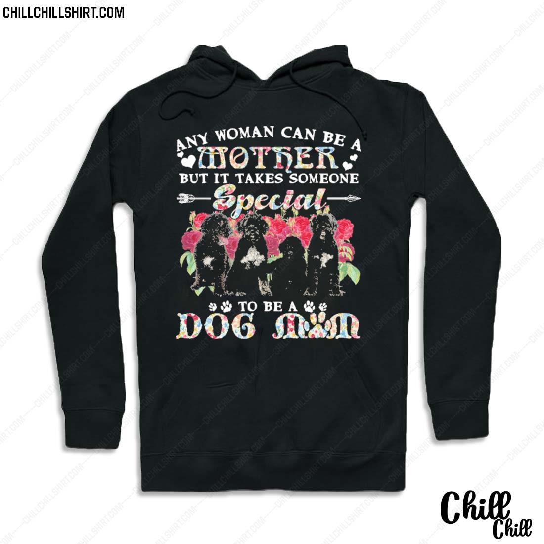 Nice portuguese Water Dogs Any Woman Can Be A Mother But It Takes Someone Special To Be A Dog Mom Shirt Hoodie
