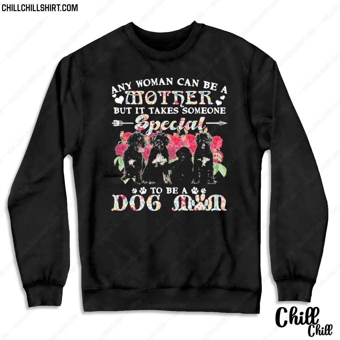 Nice portuguese Water Dogs Any Woman Can Be A Mother But It Takes Someone Special To Be A Dog Mom Shirt Sweater