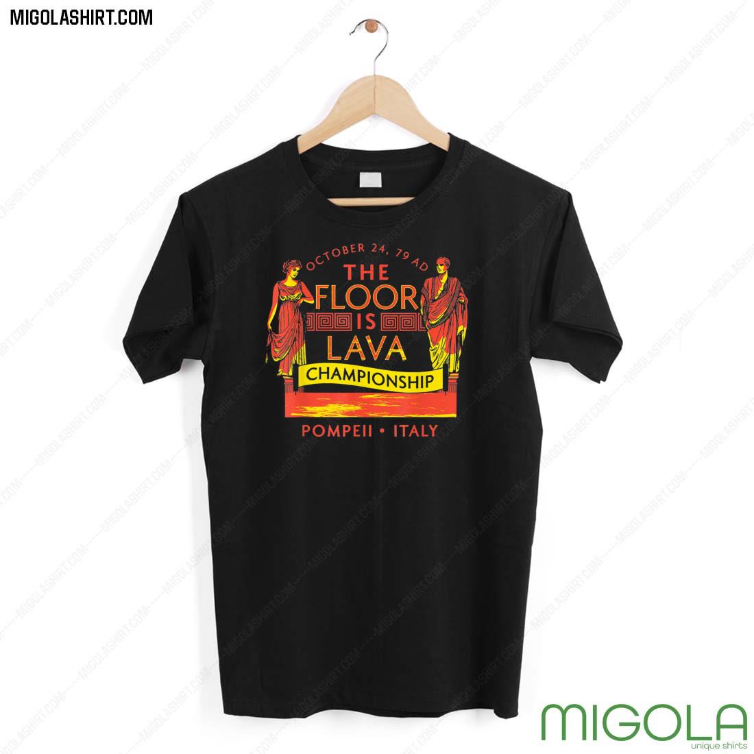 Pompeii Floor Is Lava Championship Natural Disaster Italy Shirt