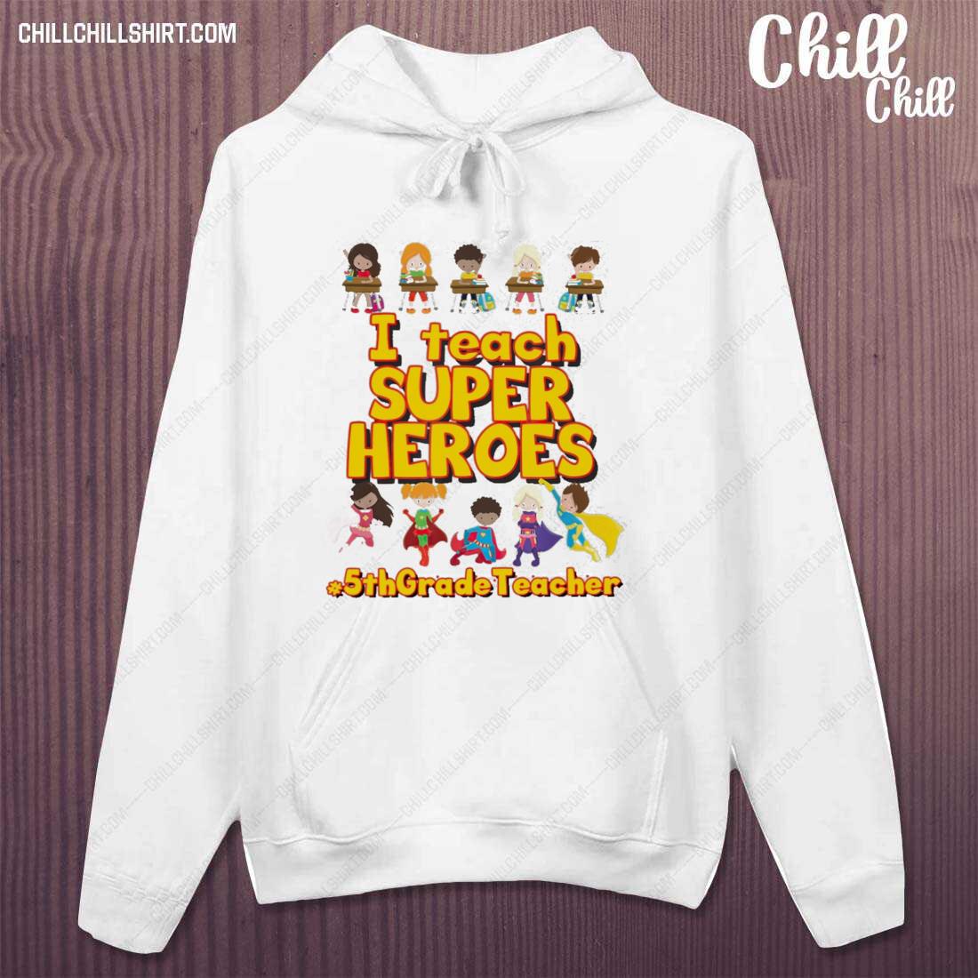 Nice i Teach Super Heroes 5th Grade Teacher Shirt hoodie