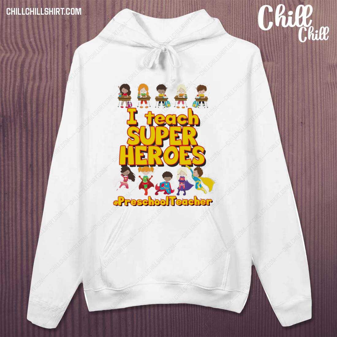 Nice i Teach Super Heroes Preschool Teacher Shirt hoodie