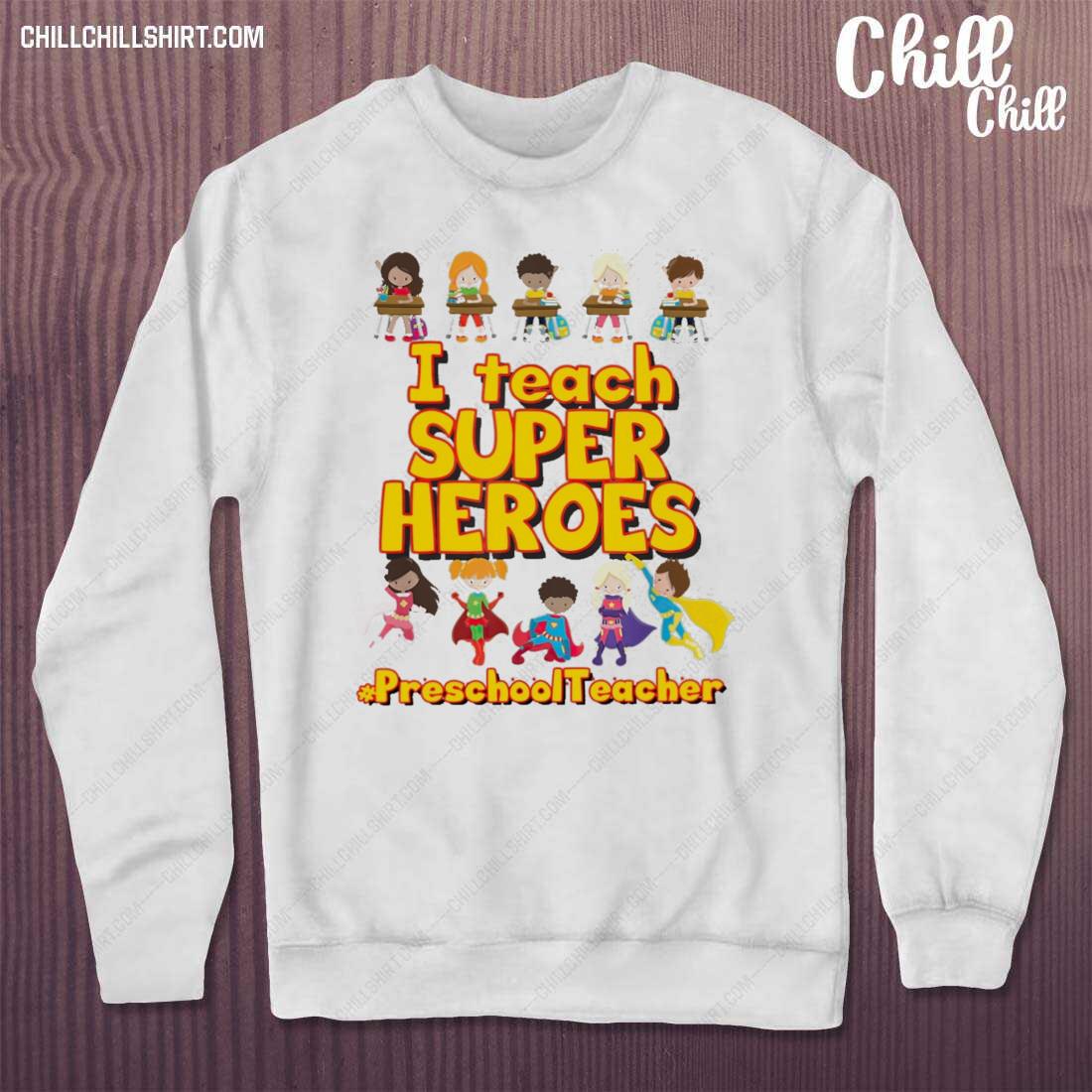 Nice i Teach Super Heroes Preschool Teacher Shirt sweater