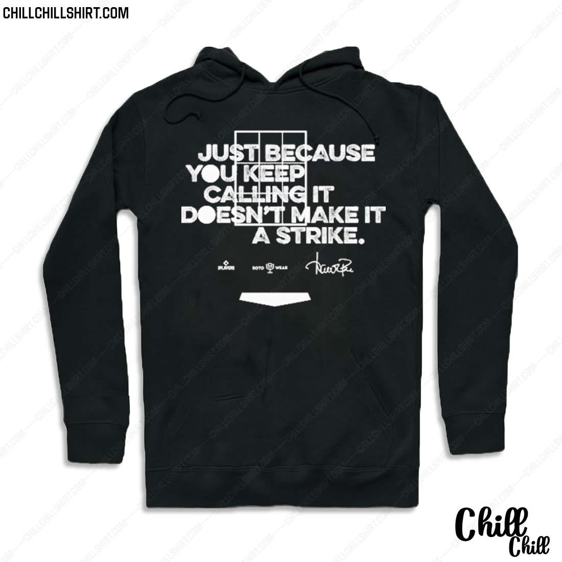 Nice just Because You Keep Calling It Doesn't Make It A Strike Shirt Hoodie