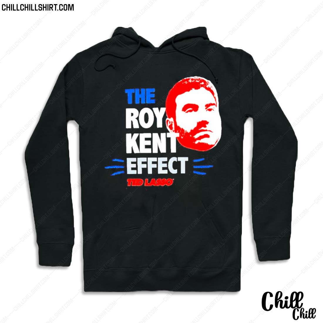 Nice the Roy Kent Effect Ted Lasso Shirt Hoodie