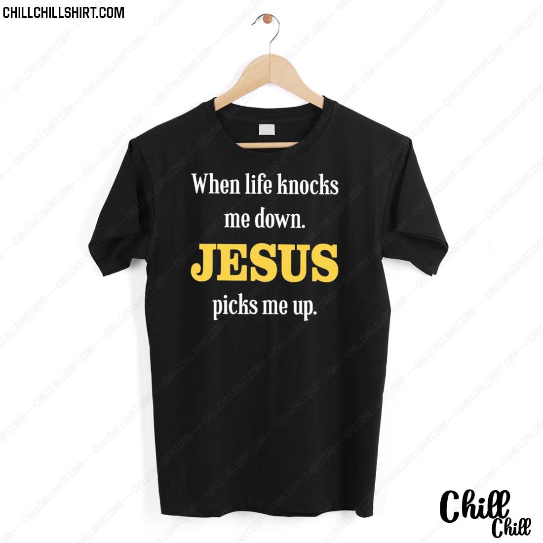 Nice when Life Knocks Me Down Jesus Picks Me Up Shirt