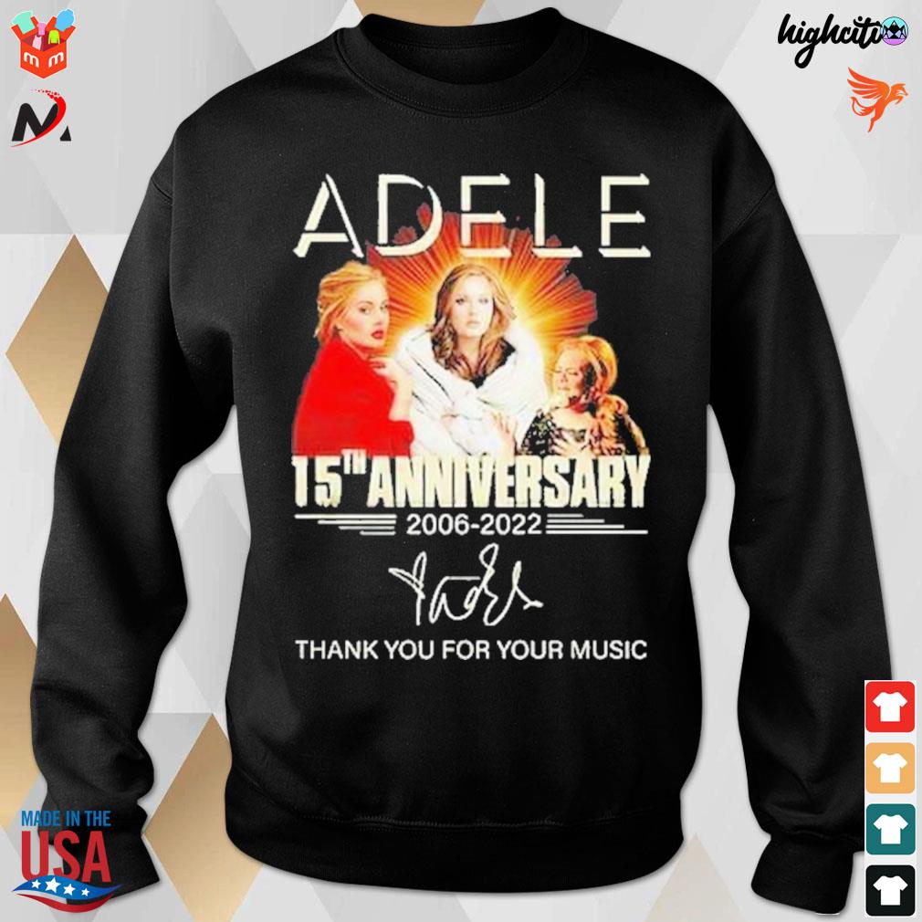 Adele 15th anniversary 2006 2022 signature thank you for your music t-s sweatshirt
