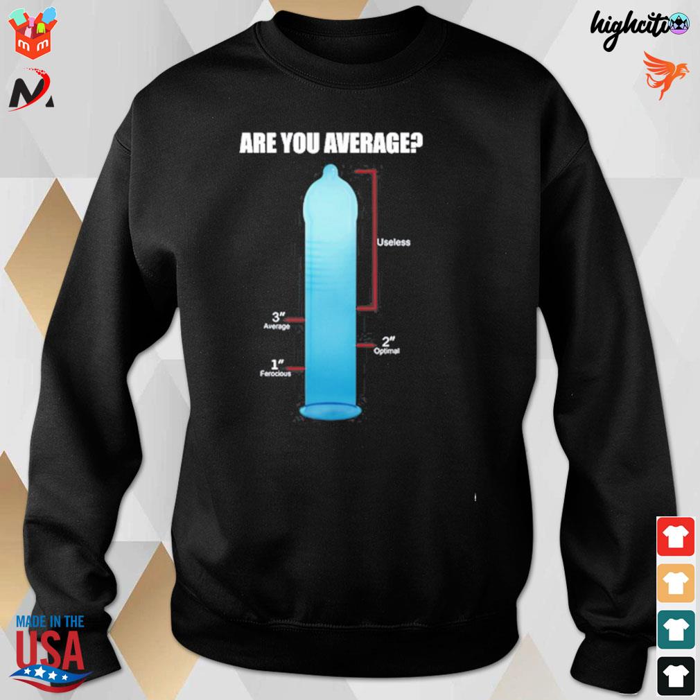 Are you average 3 inches is enough t-s sweatshirt