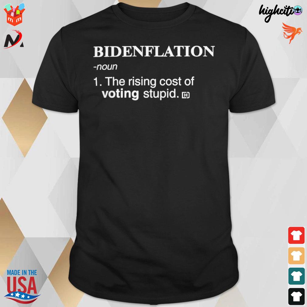Bidenflation noun 1 the rising cost of voting stupid t-shirt