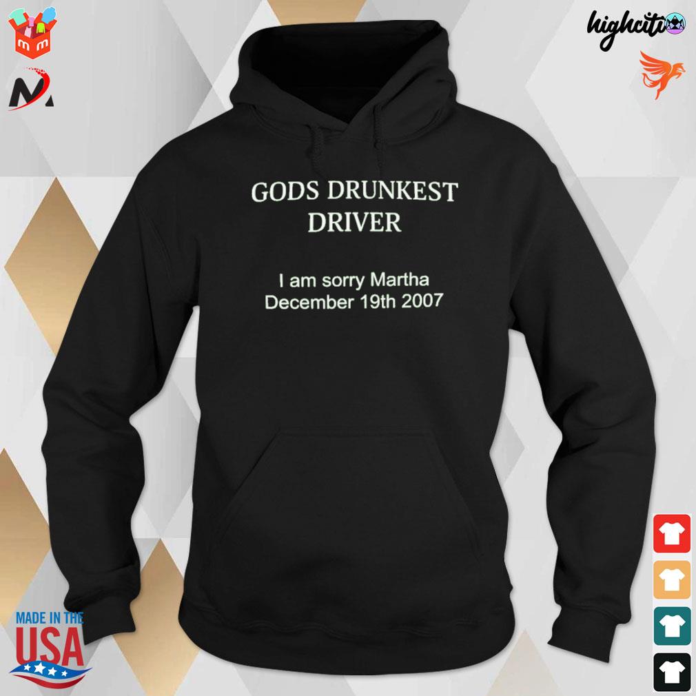 Gods drunkest driver I'm sorry martha december 19th 2007 t-s hoodie