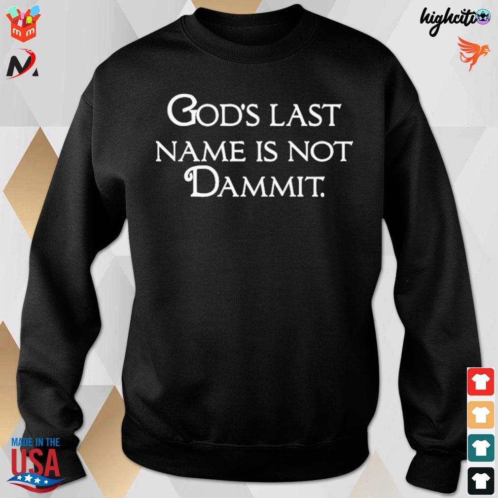 God's last name is not dammit t-s sweatshirt
