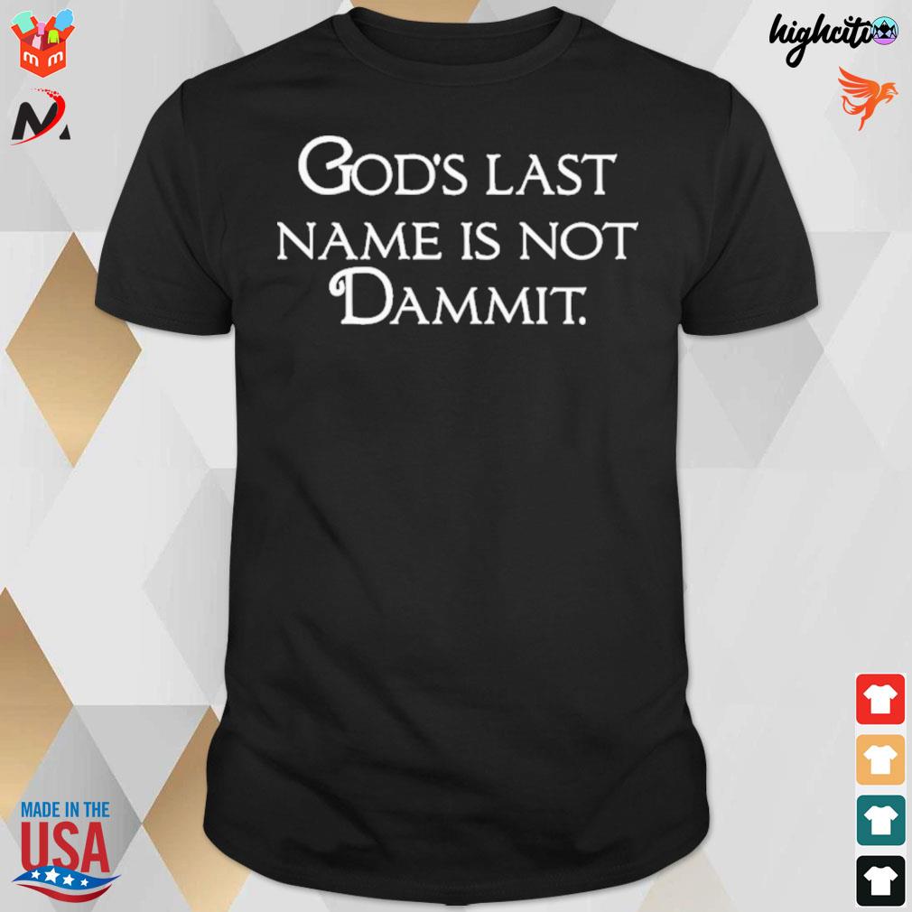 God's last name is not dammit t-shirt