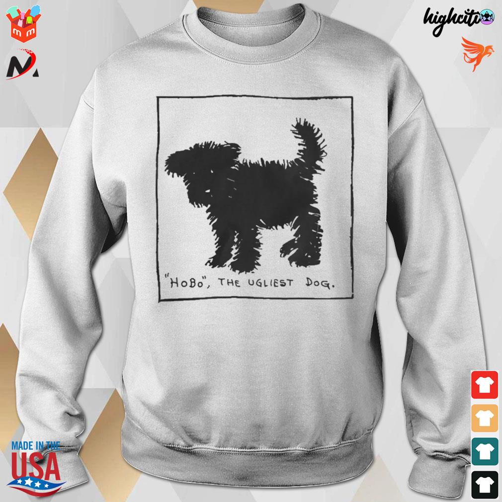 Hobo the ugliest dog black dog t-s sweatshirt
