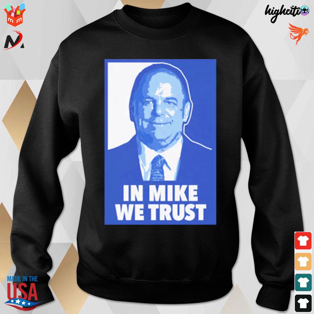 In Mike we trust t-s sweatshirt