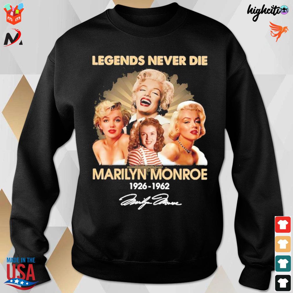 Legends never die Marilyn Monroe 1926 1962 signature t-s sweatshirt