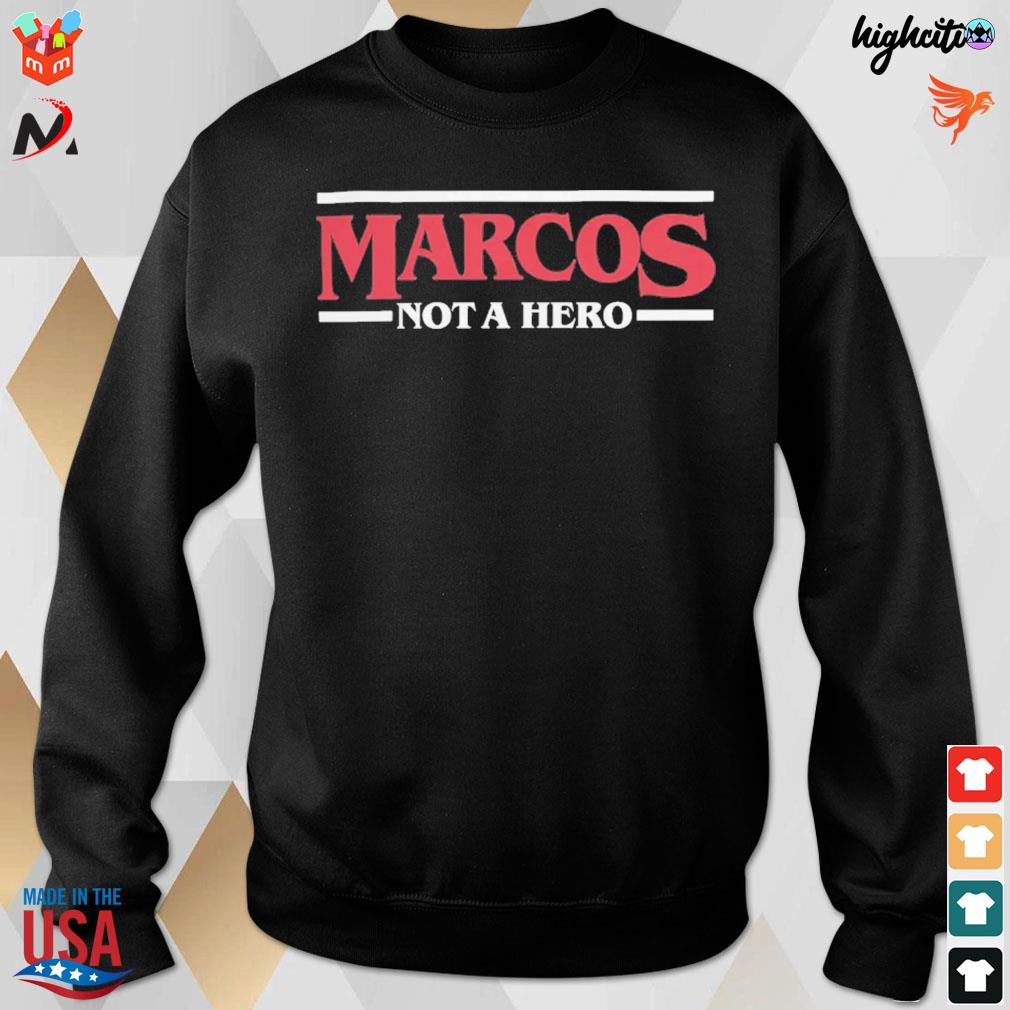 Marcos not a hero t-s sweatshirt