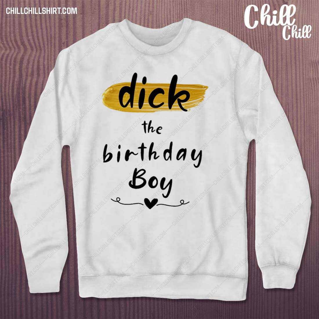 Nice dick The Birthday Boy Shirt sweater