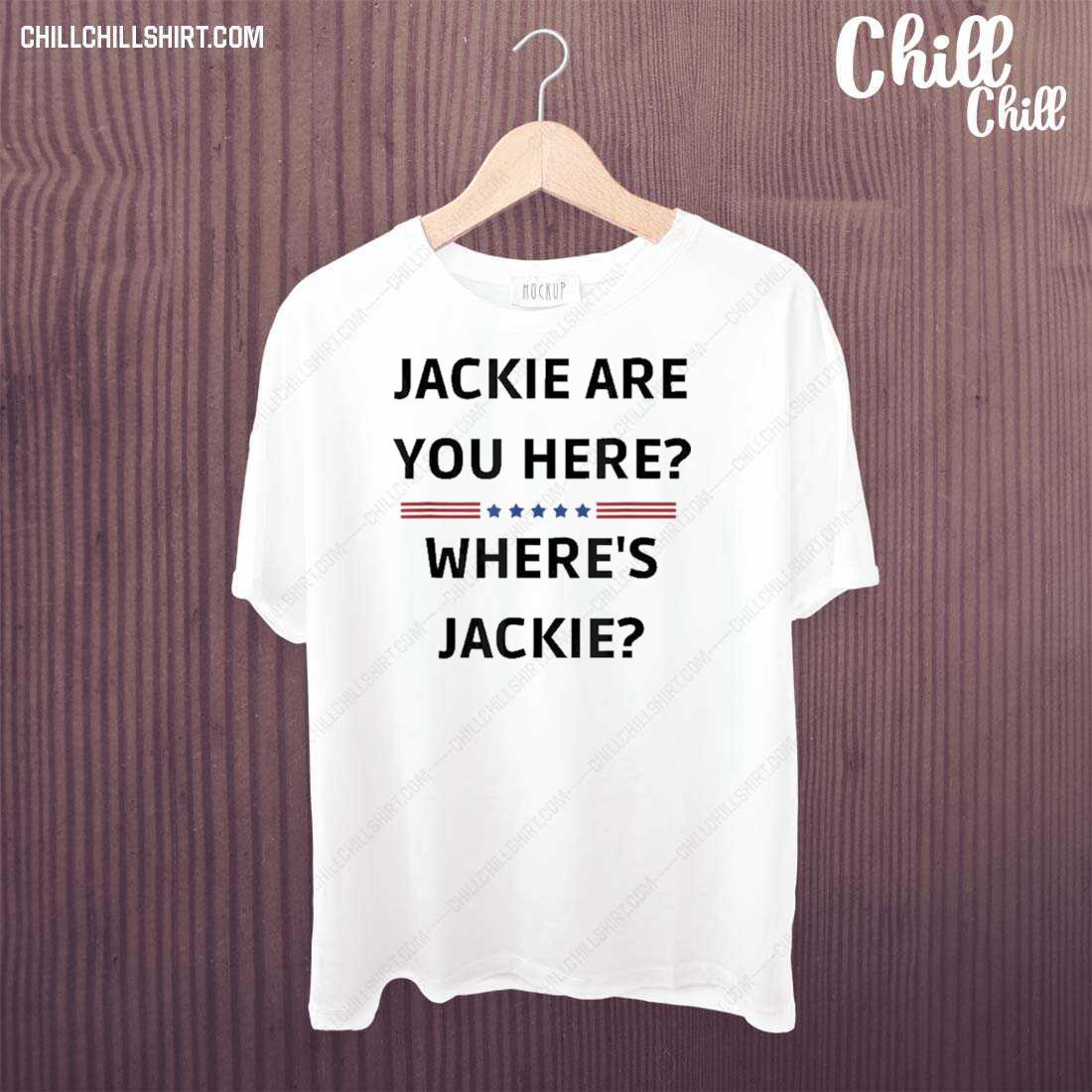 Nice jackie Are You Here Where’s Jackie President Joe Biden Shirt