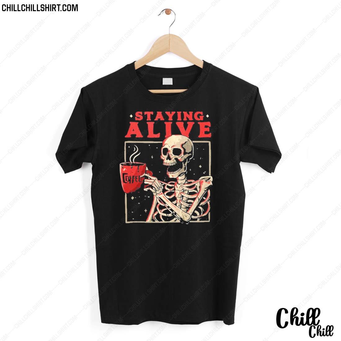 Nice skull Staying Alive Skeleton Drinking Coffee T-shirt