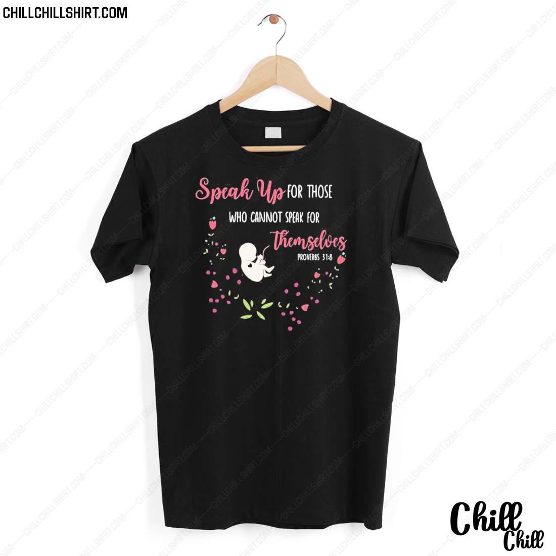 Nice speak Up For Those Who Cannot Speak For Themselves Proverbs T-shirt