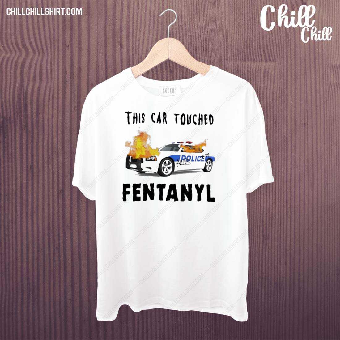 Nice this Car Touched Fentanyl Shirt