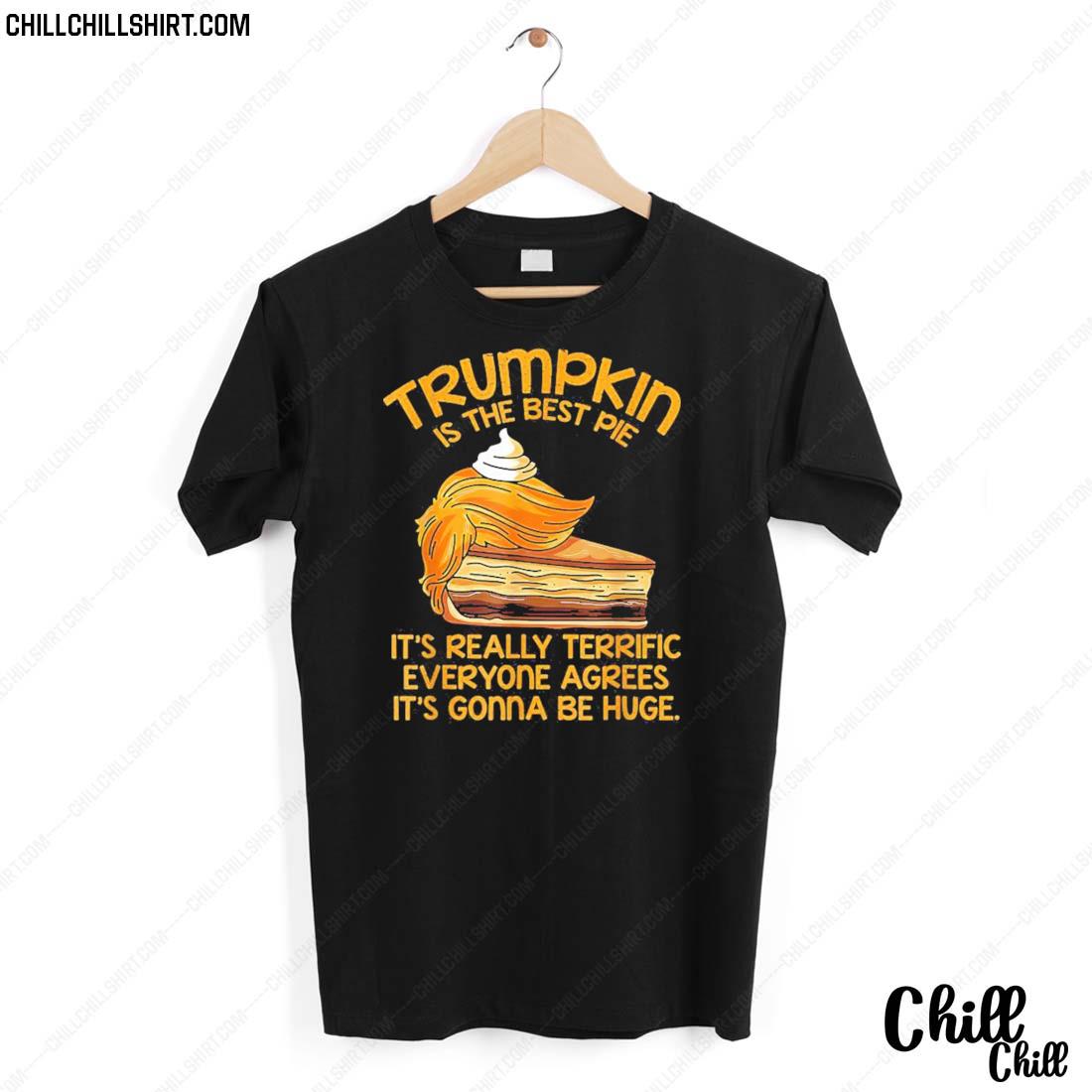 Nice trumpkin Is The Best Pie It's Really Terrific Everyone Agrees It's Gonna Be Huge T-shirt