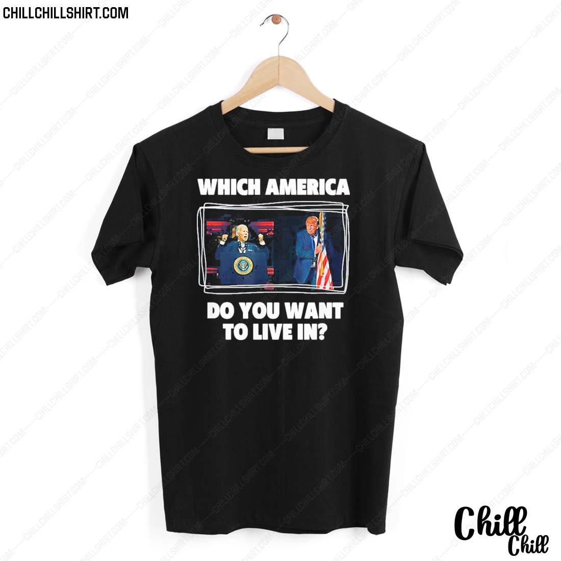 Nice which America Do You Want to Live in Anti Biden Pro Trump T-shirt