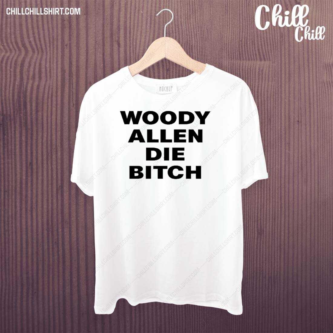 Nice woody Allen Die Bitch Shirt