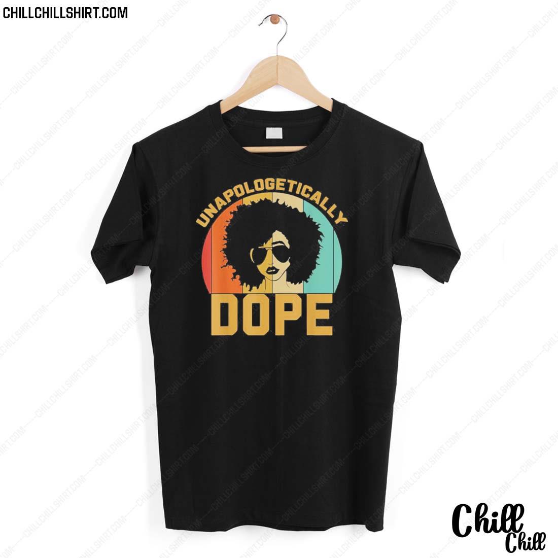Official awesome Unapologetically Dope Shirt